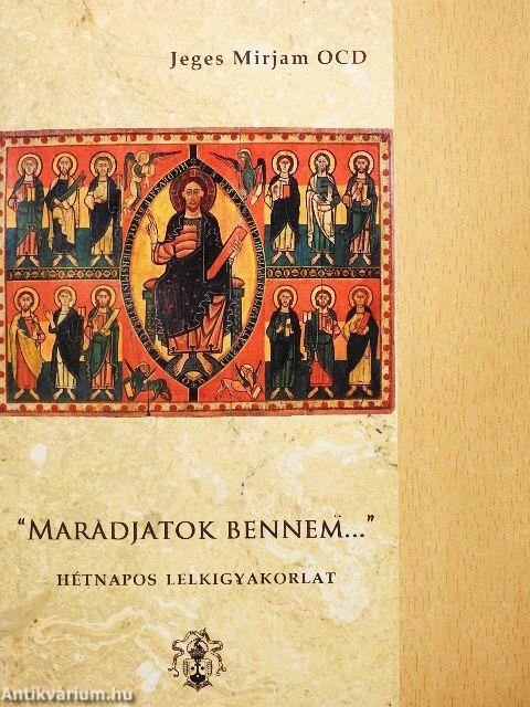 "Maradjatok bennem..."