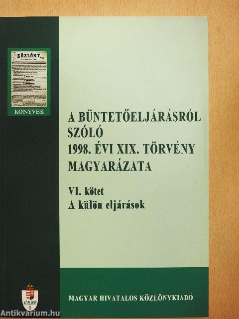 A büntetőeljárásról szóló 1998. évi XIX. törvény magyarázata VI.