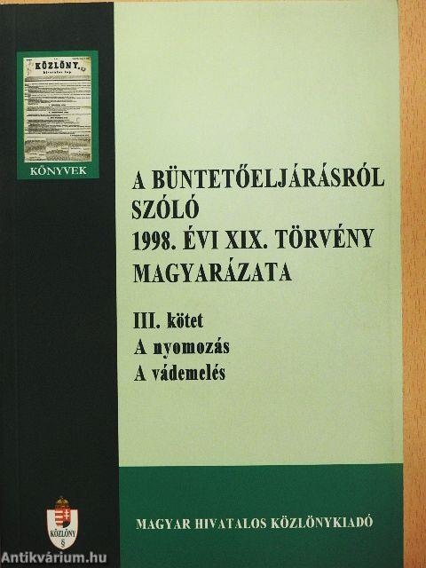 A büntetőeljárásról szóló 1998. évi XIX. törvény magyarázata III.