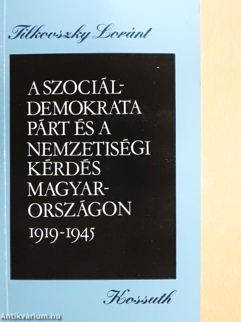 A Szociáldemokrata Párt és a nemzetiségi kérdés Magyarországon 1919-1945 (dedikált példány)