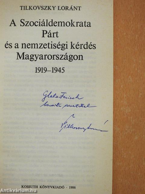 A Szociáldemokrata Párt és a nemzetiségi kérdés Magyarországon 1919-1945 (dedikált példány)