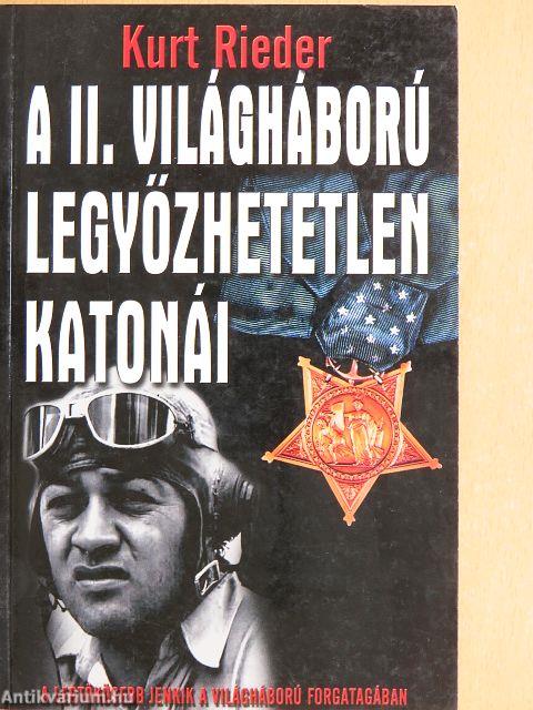 A II. világháború legyőzhetetlen katonái