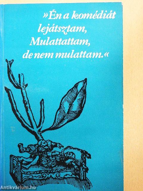 »Én a komédiát lejátsztam, Mulattattam, de nem mulattam.«