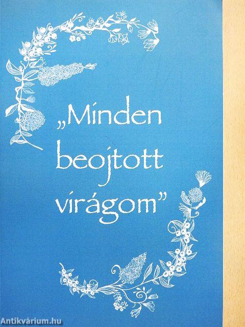 "Minden beojtott virágom"