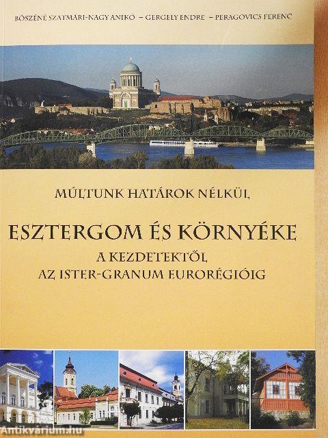Esztergom és környéke a kezdetektől az Ister-Granum Eurorégióig