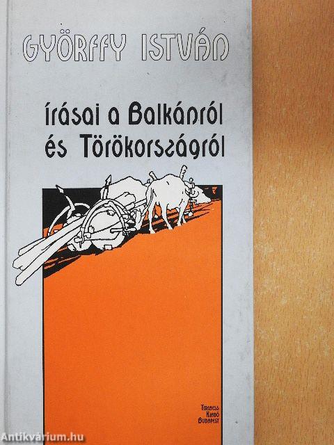 Györffy István írásai a Balkánról és Törökországról