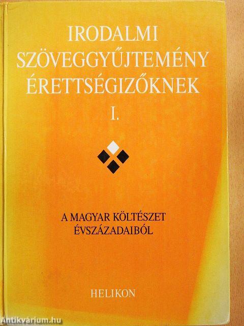 Irodalmi szöveggyűjtemény érettségizőknek I.