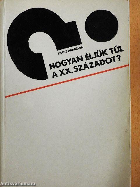 Hogyan éljük túl a XX. századot?