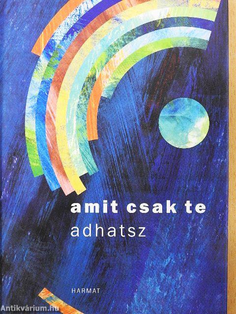 Amit csak te adhatsz