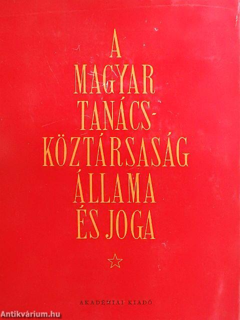 A Magyar Tanácsköztársaság állama és joga