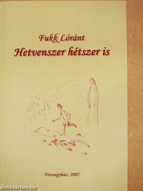 Hetvenszer hétszer is