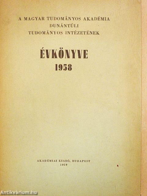 A Magyar Tudományos Akadémia Dunántúli Tudományos Intézetének évkönyve 1958