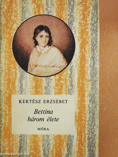 Bettina három élete