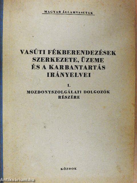 Vasúti fékberendezések szerkezete, üzeme és a karbantartás irányelvei I.