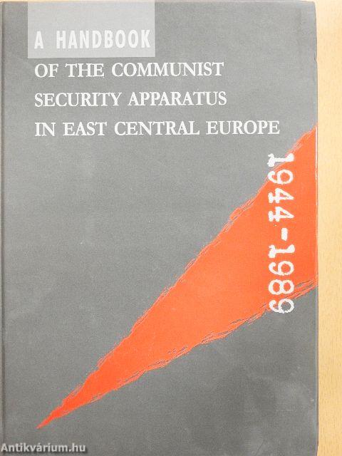 A Handbook of the Communist Security Apparatus in East Central Europe 1944-1989
