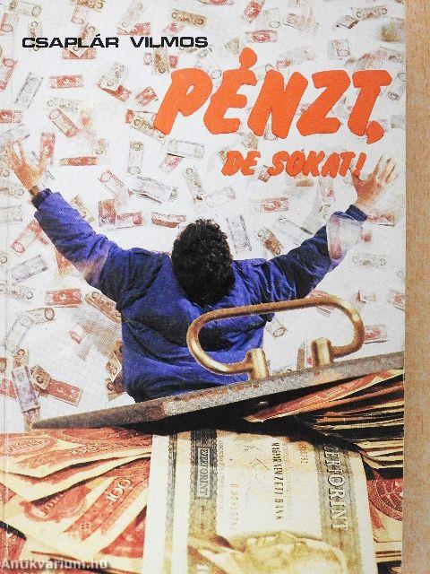 Pénzt, de sokat!
