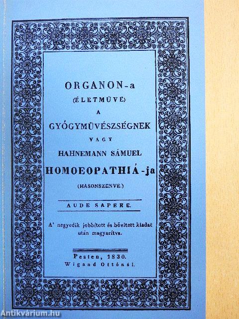 Organon-a (Életműve) a Gyógymüvészségnek, vagy Hahnemann Sámuel Homoeopathiá-ja (Hasonszenve)