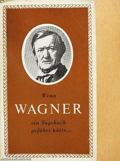 Wenn Wagner ein Tagebuch geführt hätte...