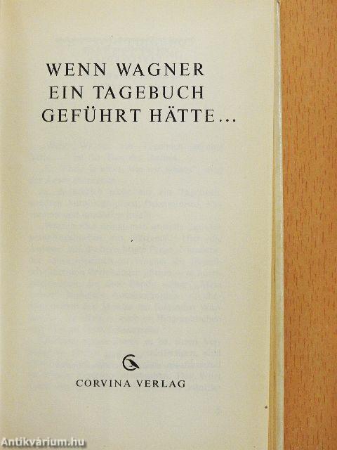 Wenn Wagner ein Tagebuch geführt hätte...