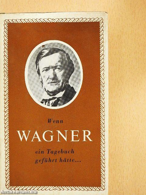 Wenn Wagner ein Tagebuch geführt hätte...