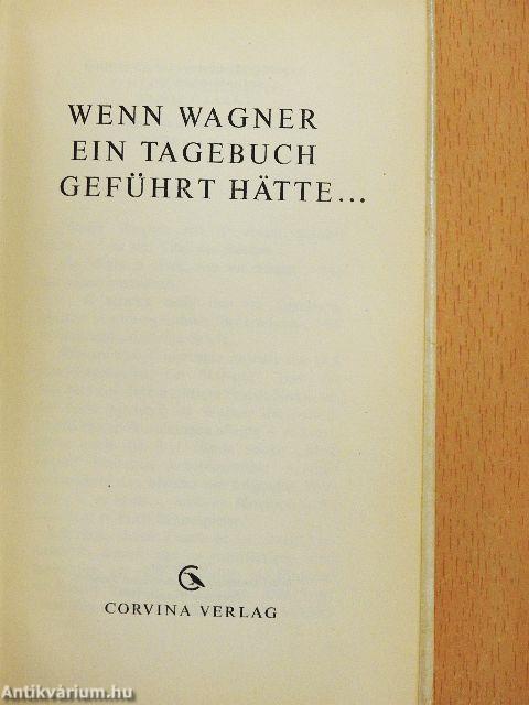Wenn Wagner ein Tagebuch geführt hätte...