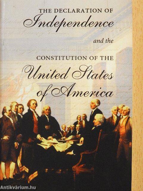 The Declaration of Independence and the Constitution of the United States of America