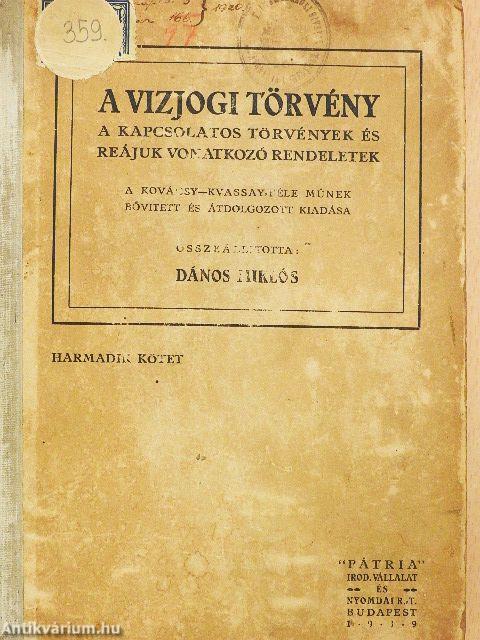A vízjogi törvény, a kapcsolatos törvények és reájuk vonatkozó rendeletek III.