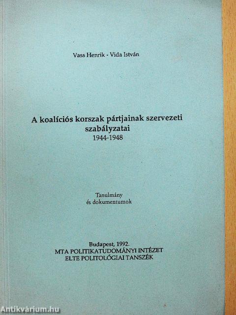 A koalíciós korszak pártjainak szervezeti szabályzatai 1944-1948