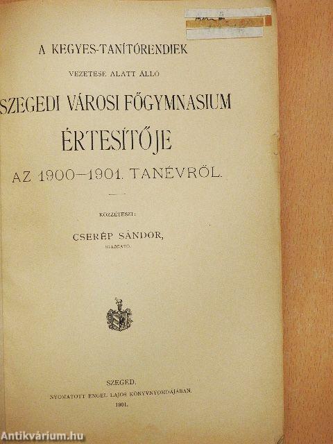 A Kegyes-tanítórendiek vezetése alatt álló szegedi városi főgymnasium értesítője az 1900-1901. tanévről