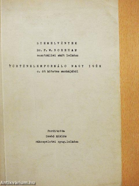 Szemelvények Dr. F. W. Boreham ausztráliai skót lelkész történelemformáló nagy igék c. öt kötetes munkájából