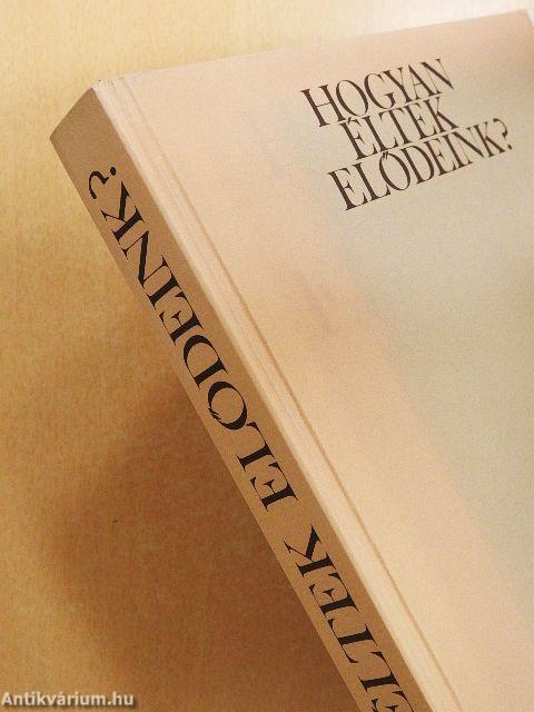 Hogyan éltek elődeink?