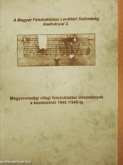 Magyarországi világi felsőoktatási intézmények a kezdetektől 1945/1948-ig