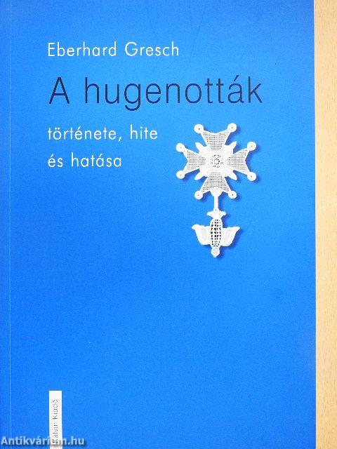A hugenották története, hite és hatása