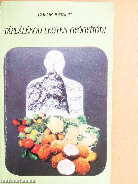 Táplálékod legyen gyógyítód!