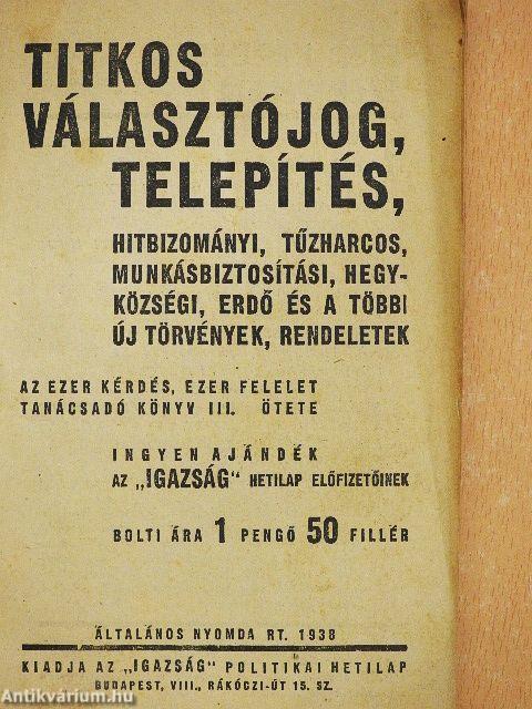 Titkos választójog, telepítés, hitbizományi, tűzharcos, munkabiztosítási, hegyközségi, erdő és a többi új törvények, rendeletek