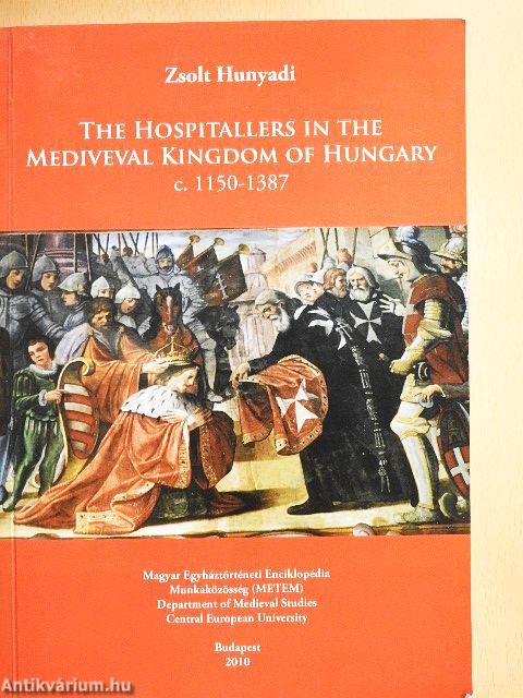 The Hospitallers in the Medieval Kingdom of Hungary