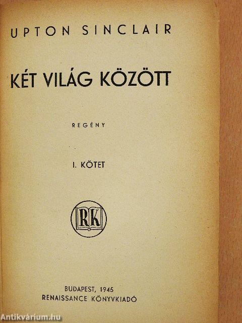 Két világ között I-II.