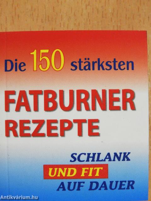 Die 150 stärksten fatburner rezepte (minikönyv)