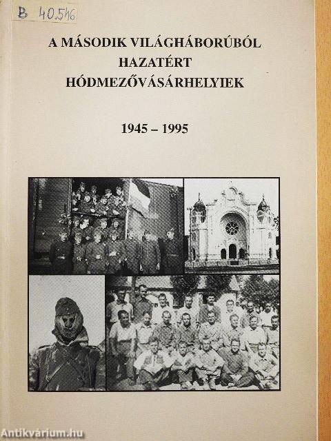 A második világháborúból hazatért Hódmezővásárhelyiek
