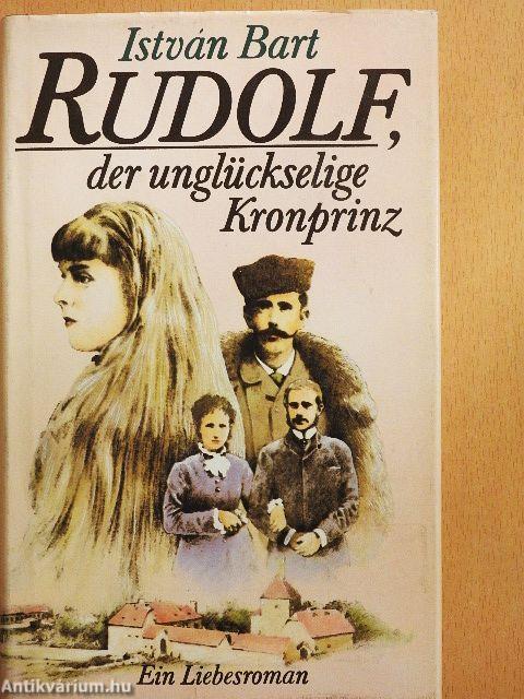 Rudolf, der unglückselige Kronprinz