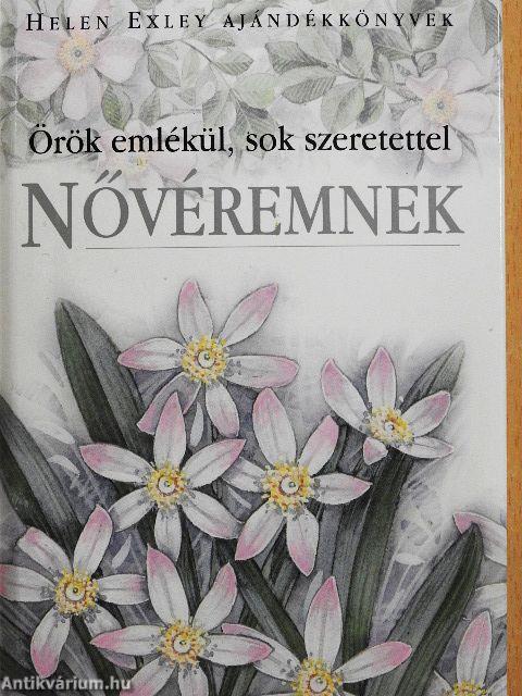Örök emlékül, sok szeretettel Nővéremnek