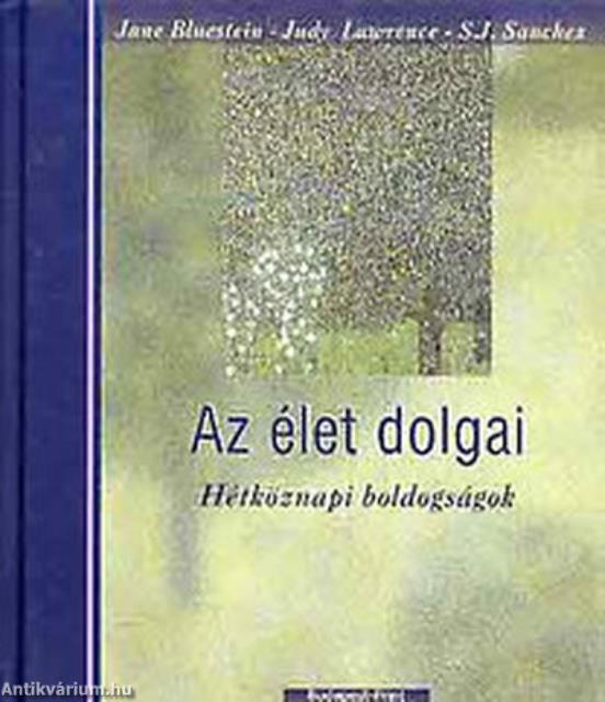 AZ ÉLET DOLGAI - HÉTKÖZNAPI BOLDOGSÁGOK