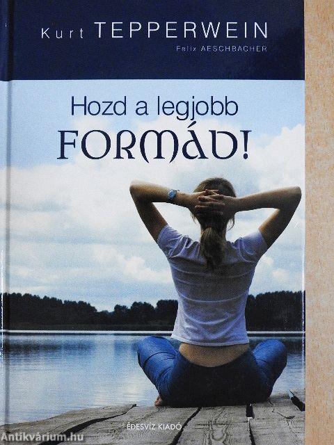 Hozd a legjobb formád!