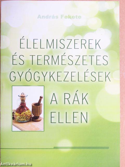 Élelmiszerek és természetes gyógykezelések a rák ellen