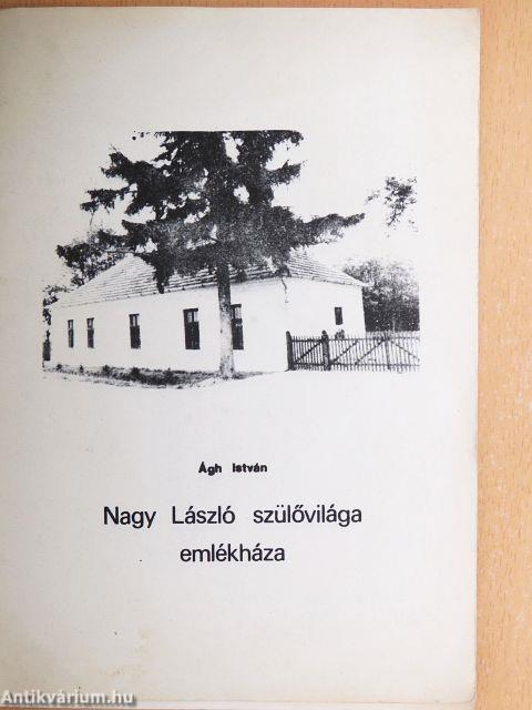 Nagy László szülővilága, emlékháza
