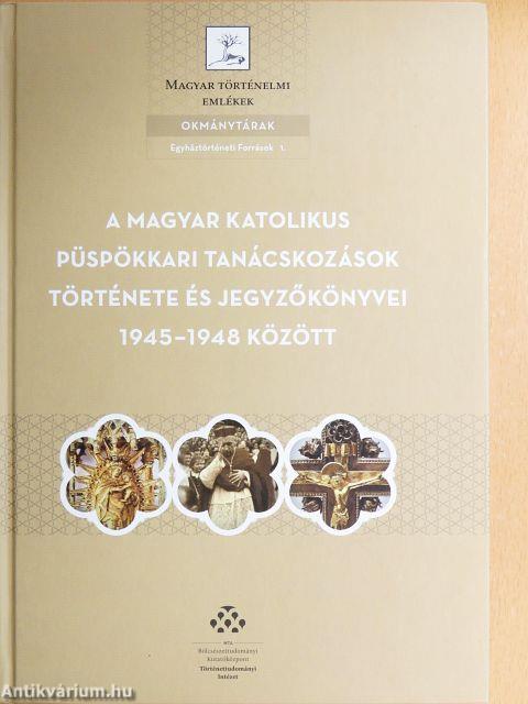 A magyar katolikus püspökkari tanácskozások története és jegyzőkönyvei 1945-1948 között