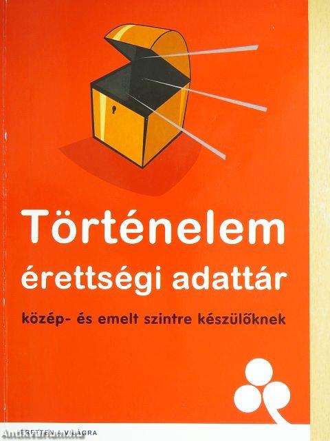 Történelem érettségi adattár közép- és emelt szintre készülőknek