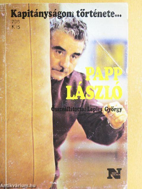 Kapitányságom története... Baróti Lajos/Papp László