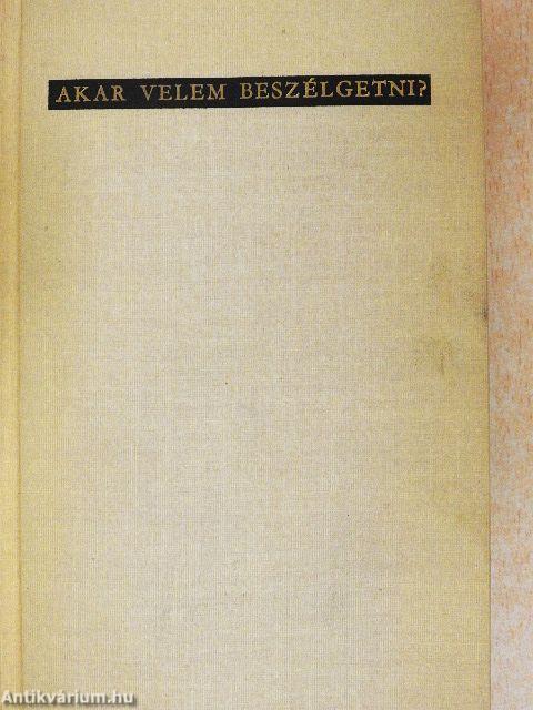 Akar velem beszélgetni?