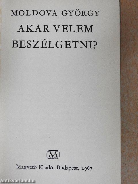 Akar velem beszélgetni?